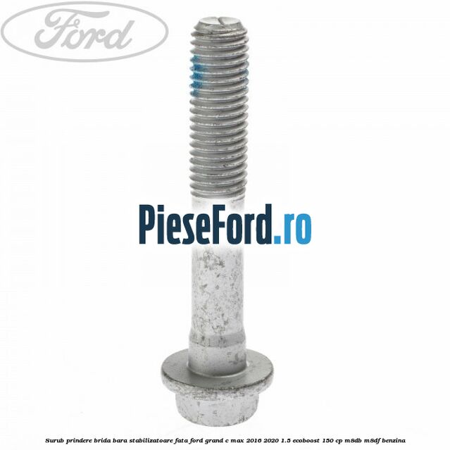 Surub prindere brida bara stabilizatoare fata Ford Grand C-Max 2016-2020 1.5 EcoBoost 150 cp M8DB, M8DF benzina