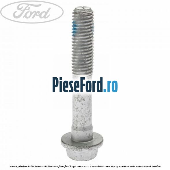 Surub prindere brida bara stabilizatoare fata Ford Kuga 2013-2016 1.5 EcoBoost 4x4 182 cp M9MA, M9MB, M9MC, M9MD benzina