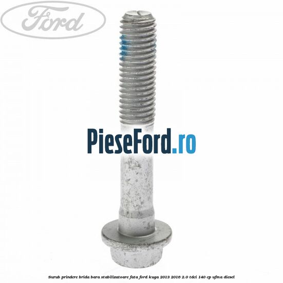 Surub prindere brida bara stabilizatoare fata Ford Kuga 2013-2016 2.0 TDCi 140 cp UFMA diesel