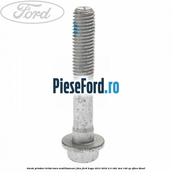 Surub prindere brida bara stabilizatoare fata Ford Kuga 2013-2016 2.0 TDCi 4x4 140 cp UFMA diesel