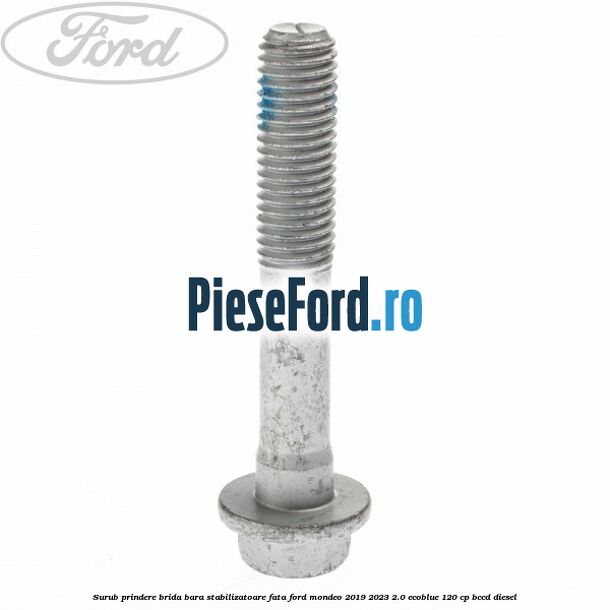 Surub prindere brida bara stabilizatoare fata Ford Mondeo 2019-2023 2.0 EcoBlue 120 cp BCCD diesel