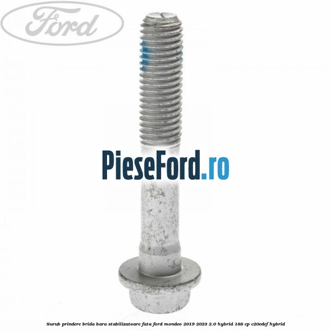 Surub prindere brida bara stabilizatoare fata Ford Mondeo 2019-2023 2.0 Hybrid 188 cp C20EDEF hybrid