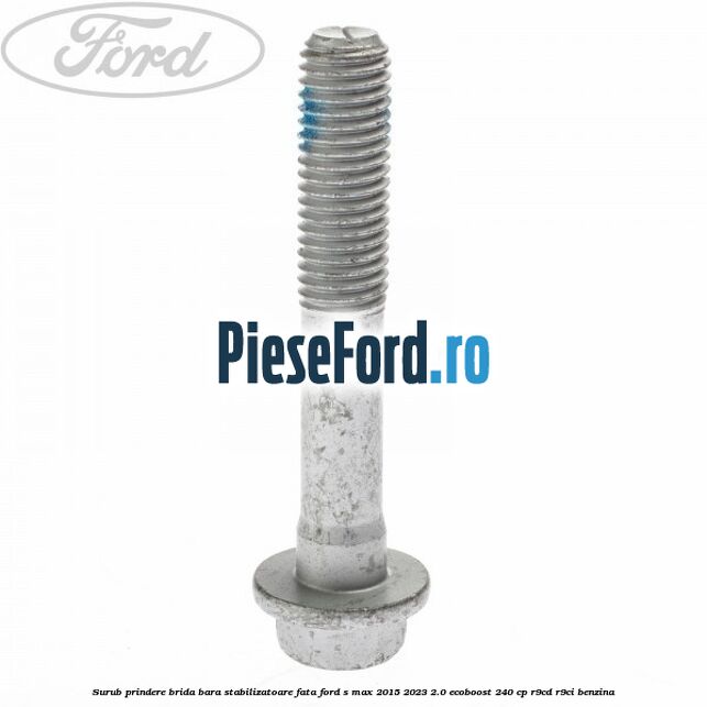 Surub prindere brida bara stabilizatoare fata Ford S-Max 2015-2023 2.0 EcoBoost 240 cp R9CD, R9CI benzina
