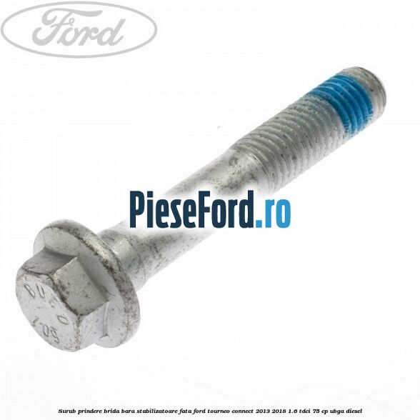 Surub prindere brida bara stabilizatoare fata Ford Tourneo Connect 2013-2018 1.6 TDCi 75 cp UBGA diesel