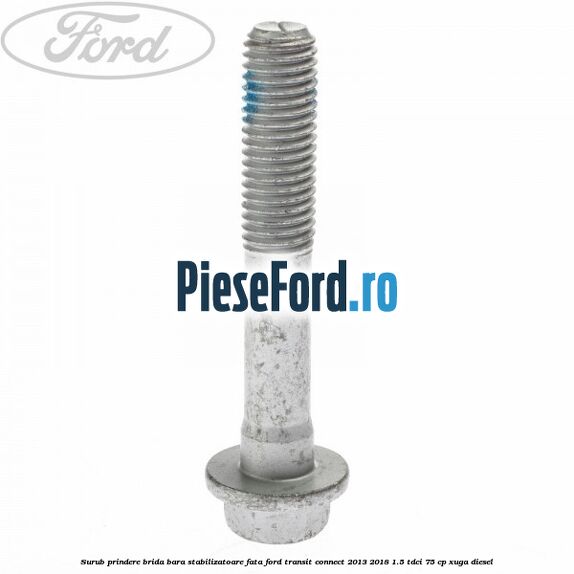 Surub prindere brida bara stabilizatoare fata Ford Transit Connect 2013-2018 1.5 TDCi 75 cp XUGA diesel