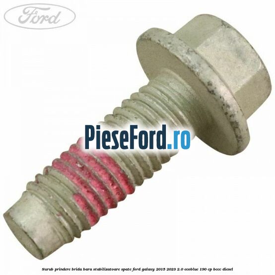 Surub prindere brida bara stabilizatoare spate Ford Galaxy 2015-2023 2.0 EcoBlue 190 cp BCCC diesel
