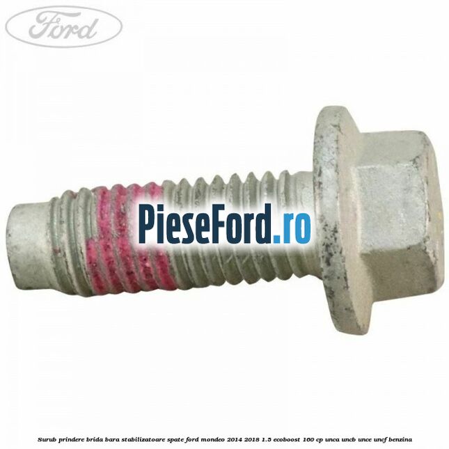 Surub prindere brida bara stabilizatoare spate Ford Mondeo 2014-2018 1.5 EcoBoost 160 cp UNCA, UNCB, UNCE, UNCF benzina