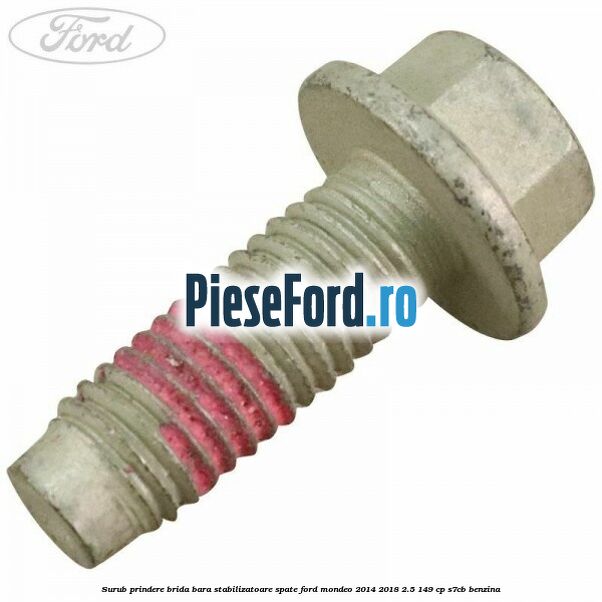 Surub prindere brida bara stabilizatoare spate Ford Mondeo 2014-2018 2.5 149 cp S7CB benzina