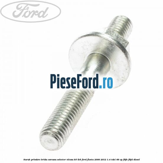 Surub prindere brida carcasa selector viteza B5/IB5 Ford Fiesta 2008-2012 1.4 TDCi 68 cp F6JB, F6JD diesel