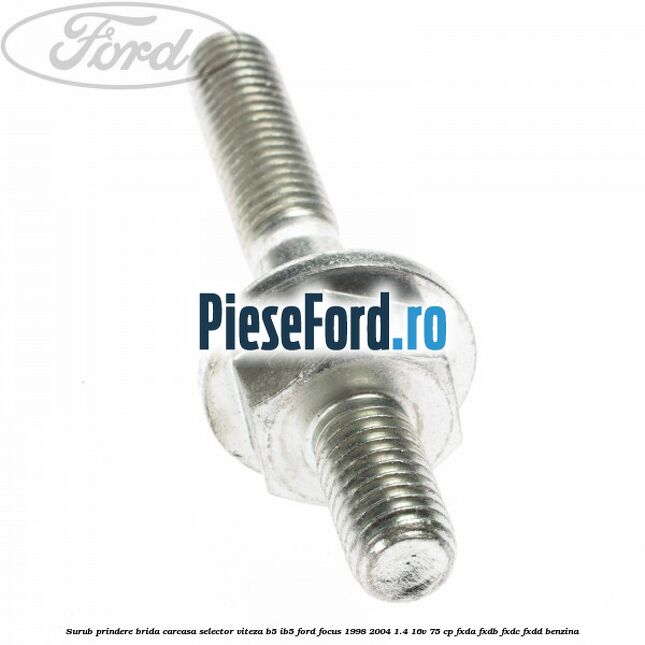 Surub prindere brida carcasa selector viteza B5/IB5 Ford Focus 1998-2004 1.4 16V 75 cp Surub prindere brida carcasa selector viteza B5/IB5 Ford Focus 1998-2004 1.4 16V 75 cp FXDA, FXDB, FXDC, FXDD benzina