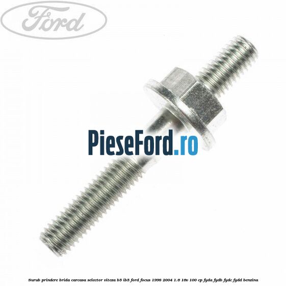 Surub prindere brida carcasa selector viteza B5/IB5 Ford Focus 1998-2004 1.6 16V 100 cp FYDA, FYDB, FYDC, FYDD benzina