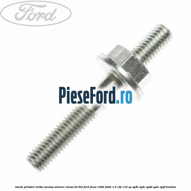 Surub prindere brida carcasa selector viteza B5/IB5 Ford Focus 1998-2004 1.8 16V 115 cp EYDB, EYDC, EYDD, EYDE, EYDF benzina