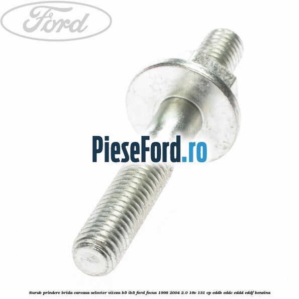 Surub prindere brida carcasa selector viteza B5/IB5 Ford Focus 1998-2004 2.0 16V 131 cp EDDB, EDDC, EDDD, EDDF benzina