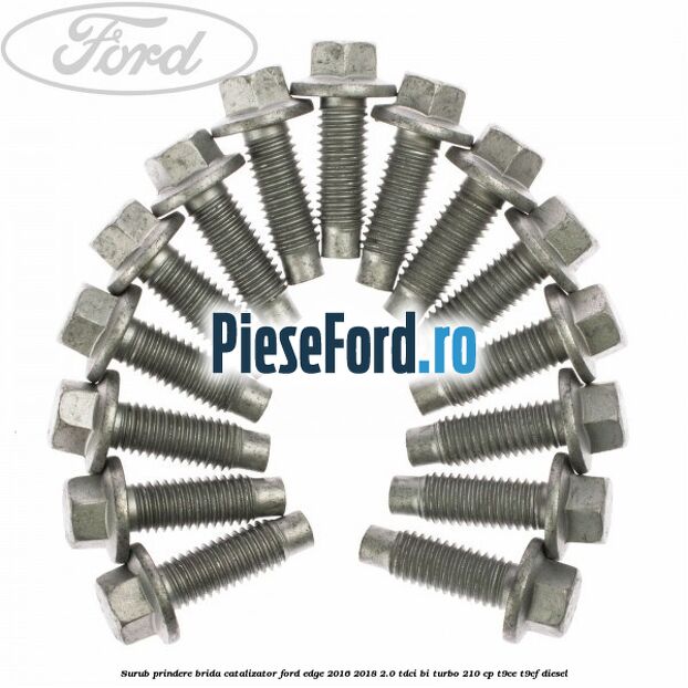 Surub prindere brida catalizator Ford Edge 2016-2018 2.0 TDCi Bi-Turbo 210 cp T9CE, T9CF diesel