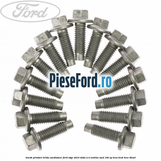 Surub prindere brida catalizator Ford Edge 2019-2022 2.0 EcoBlue AWD 190 cp BCCA, BCCB, BCCC diesel