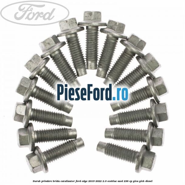 Surub prindere brida catalizator Ford Edge 2019-2022 2.0 EcoBlue AWD 238 cp YLCA, YLCB diesel