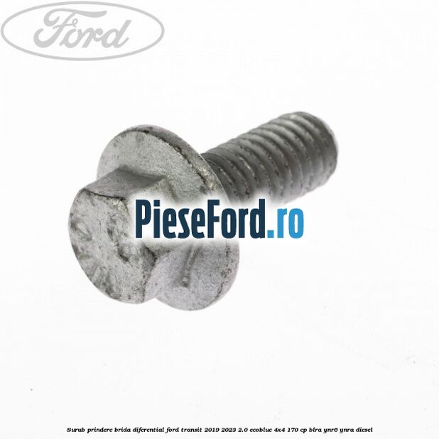 Surub prindere brida diferential Ford Transit 2019-2023 2.0 EcoBlue 4x4 170 cp BLRA, YNR6, YNRA diesel