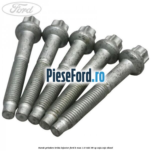 Surub prindere brida injector Ford B-Max 1.5 TDCi 95 cp