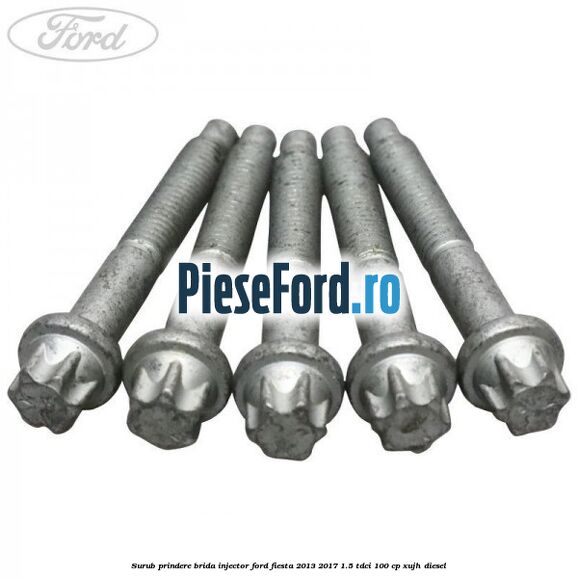 Surub prindere brida injector Ford Fiesta 2013-2017 1.5 TDCi 100 cp XUJH diesel