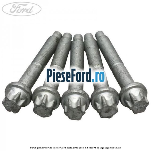 Surub prindere brida injector Ford Fiesta 2013-2017 1.5 TDCi 75 cp UGJC, XUJA, XUJB diesel