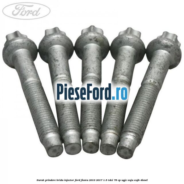 Surub prindere brida injector Ford Fiesta 2013-2017 1.5 TDCi 75 cp UGJC, XUJA, XUJB diesel
