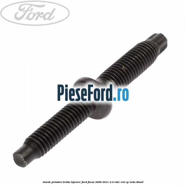 Surub prindere brida injector Ford Focus 2008-2011 2.0 TDCi 110 cp IXDA diesel