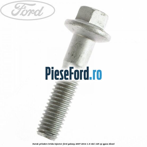 Surub prindere brida injector Ford Galaxy 2007-2014 1.8 TDCi 125 cp QYWA diesel
