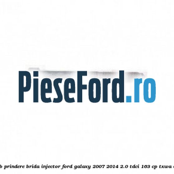 Surub prindere brida injector Ford Galaxy 2007-2014 2.0 TDCi 163 cp Surub prindere brida injector Ford Galaxy 2007-2014 2.0 TDCi 163 cp TXWA diesel