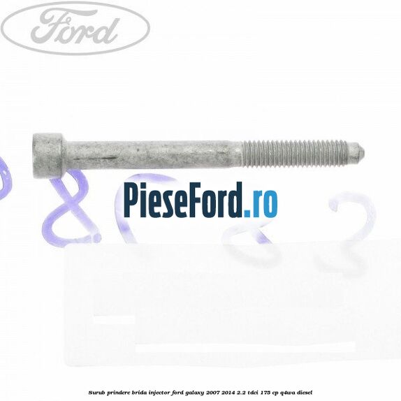 Surub prindere brida injector Ford Galaxy 2007-2014 2.2 TDCi 175 cp Q4WA diesel