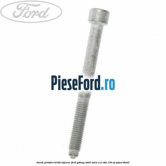 Surub prindere brida injector Ford Galaxy 2007-2014 2.2 TDCi 175 cp Q4WA diesel