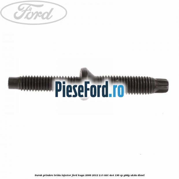 Surub prindere brida injector Ford Kuga 2008-2012 2.0 TDCi 4x4 136 cp Surub prindere brida injector Ford Kuga 2008-2012 2.0 TDCi 4x4 136 cp G6DG, UKDA diesel
