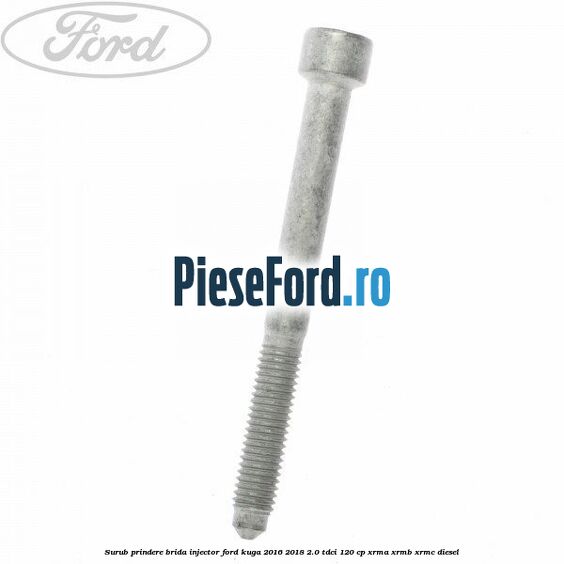 Surub prindere brida injector Ford Kuga 2016-2018 2.0 TDCi 120 cp Surub prindere brida injector Ford Kuga 2016-2018 2.0 TDCi 120 cp XRMA, XRMB, XRMC diesel