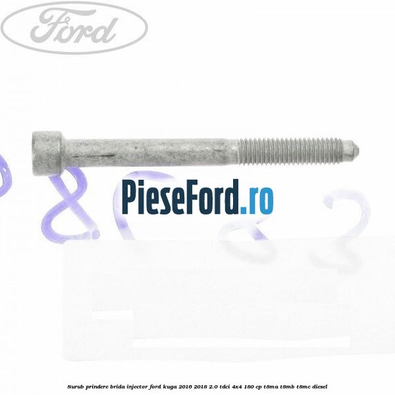 Surub prindere brida injector Ford Kuga 2016-2018 2.0 TDCi 4x4 180 cp T8MA, T8MB, T8MC diesel