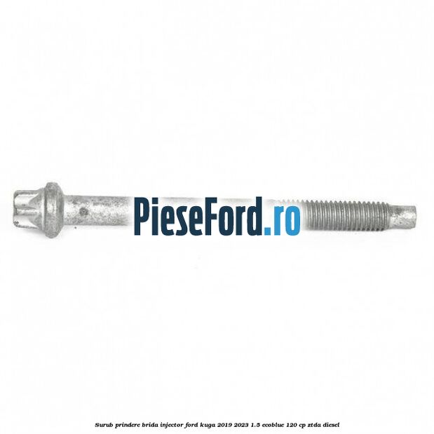 Surub prindere brida injector Ford Kuga 2019-2023 1.5 EcoBlue 120 cp ZTDA diesel