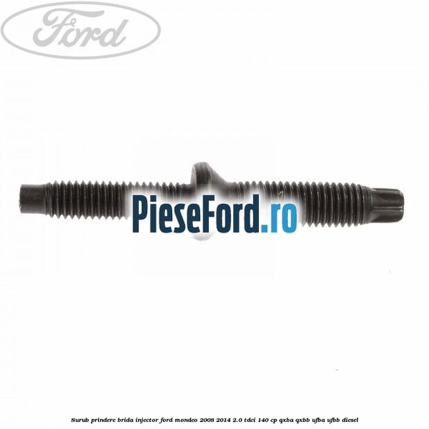 Surub prindere brida injector Ford Mondeo 2008-2014 2.0 TDCi 140 cp QXBA, QXBB, UFBA, UFBB diesel