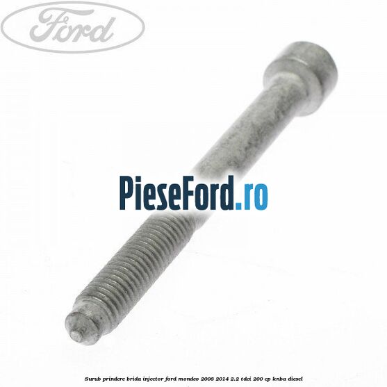 Surub prindere brida injector Ford Mondeo 2008-2014 2.2 TDCi 200 cp