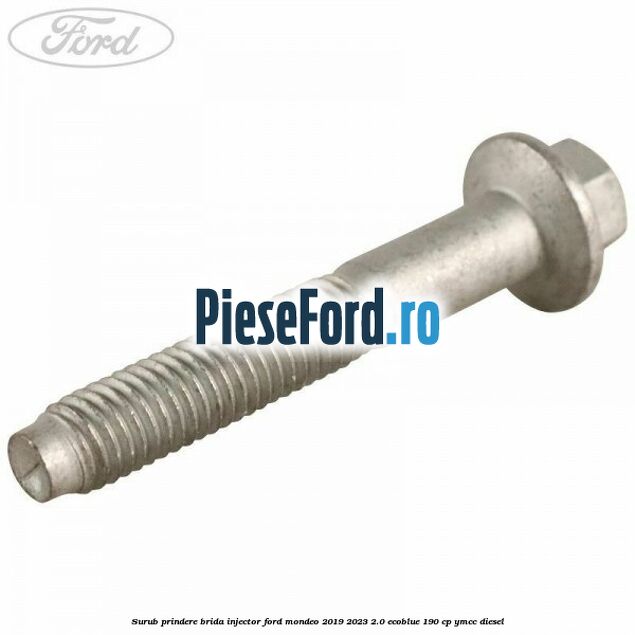 Surub prindere brida injector Ford Mondeo 2019-2023 2.0 EcoBlue 190 cp YMCC diesel