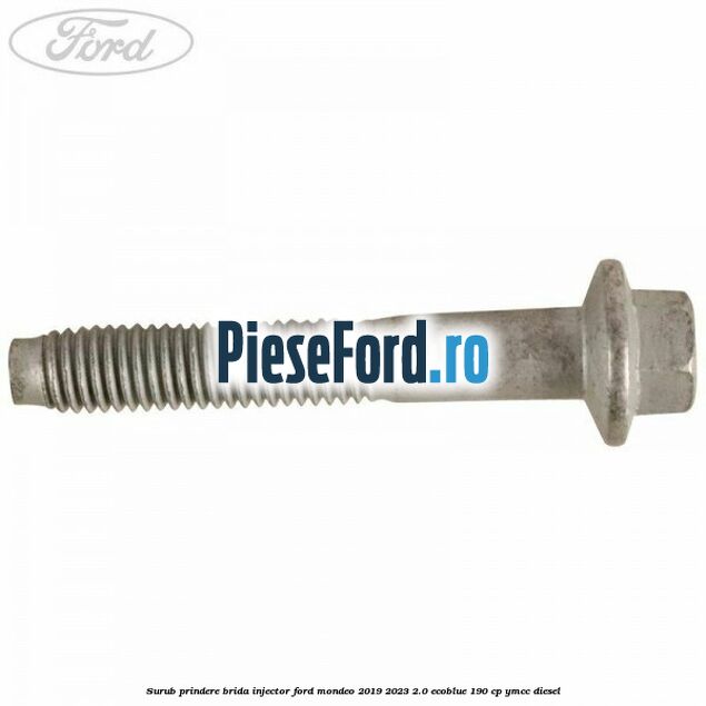 Surub prindere brida injector Ford Mondeo 2019-2023 2.0 EcoBlue 190 cp YMCC diesel