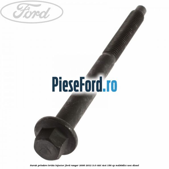 Surub prindere brida injector Ford Ranger 2006-2012 3.0 TDCi 4x4 156 cp MD30DITC, WEC diesel