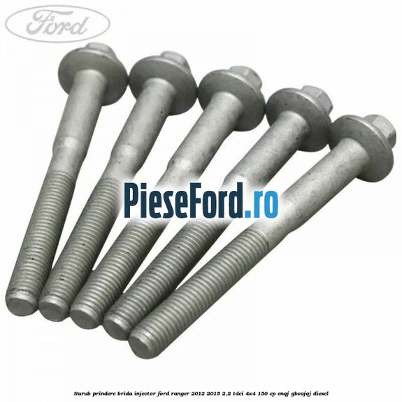 Surub prindere brida injector Ford Ranger 2012-2015 2.2 TDCi 4x4 150 cp ENQJ, GBVAJQJ diesel