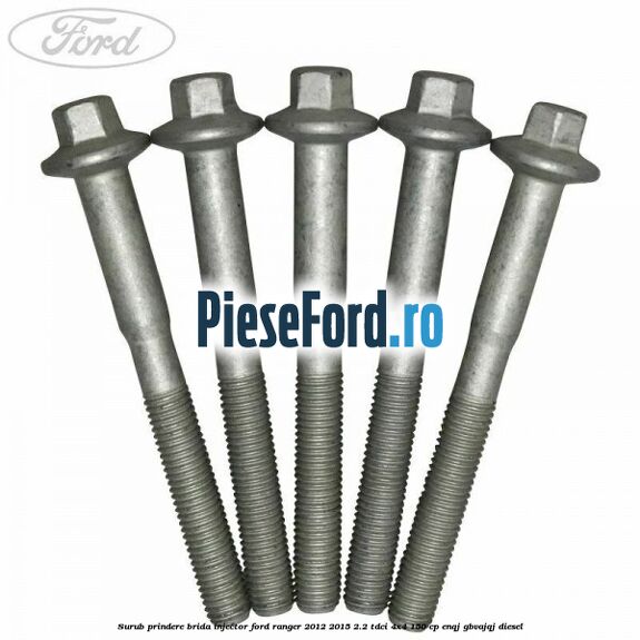 Surub prindere brida injector Ford Ranger 2012-2015 2.2 TDCi 4x4 150 cp ENQJ, GBVAJQJ diesel