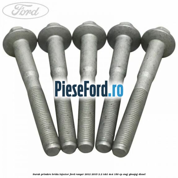 Surub prindere brida injector Ford Ranger 2012-2015 2.2 TDCi 4x4 150 cp ENQJ, GBVAJQJ diesel