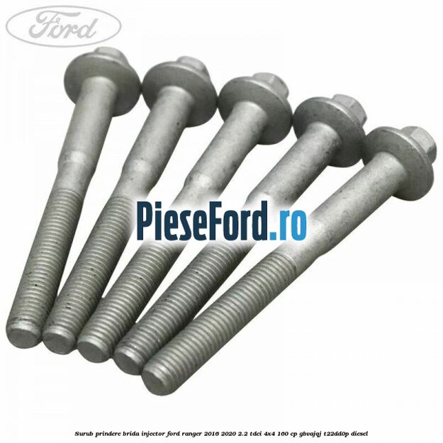 Surub prindere brida injector Ford Ranger 2016-2020 2.2 TDCi 4x4 160 cp GBVAJQJ, T22DD0P diesel