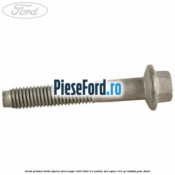Surub prindere brida injector Ford Ranger 2019-2022 2.0 EcoBlue 4x4 Raptor 213 cp T20DD0J, YN2X diesel