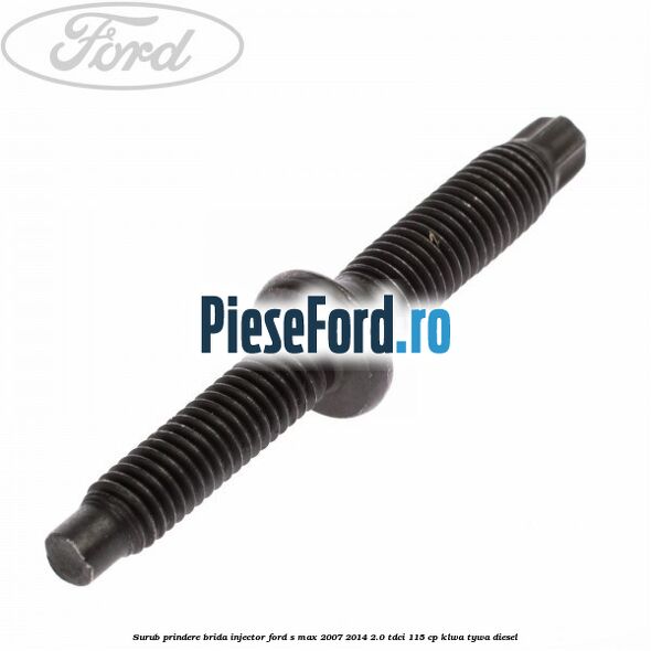 Surub prindere brida injector Ford S-Max 2007-2014 2.0 TDCi 115 cp KLWA, TYWA diesel