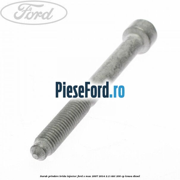 Surub prindere brida injector Ford S-Max 2007-2014 2.2 TDCi 200 cp