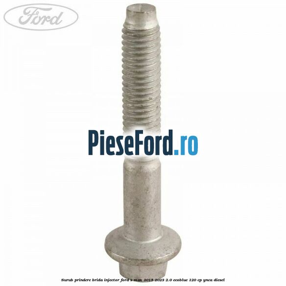 Surub prindere brida injector Ford S-Max 2015-2023 2.0 EcoBlue 120 cp Surub prindere brida injector Ford S-Max 2015-2023 2.0 EcoBlue 120 cp YNCA diesel