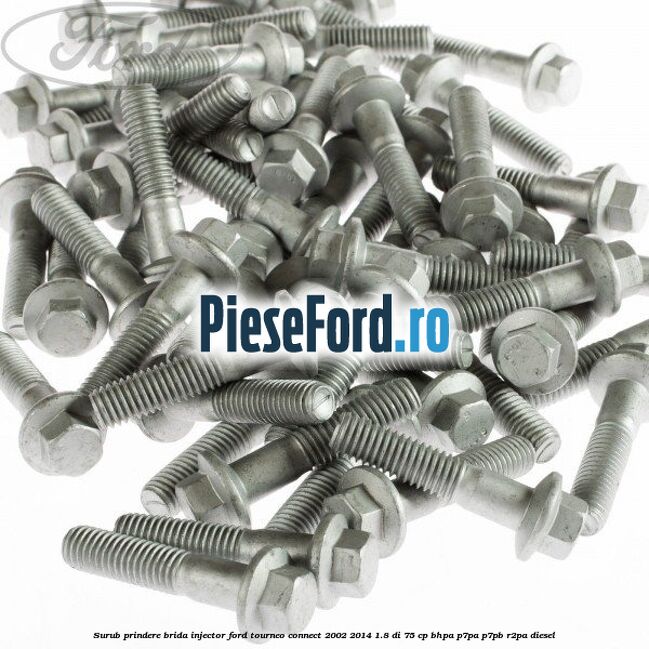 Surub prindere brida injector Ford Tourneo Connect 2002-2014 1.8 Di 75 cp BHPA, P7PA, P7PB, R2PA diesel