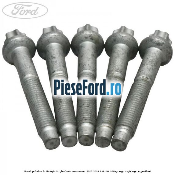 Surub prindere brida injector Ford Tourneo Connect 2013-2018 1.5 TDCi 100 cp Surub prindere brida injector Ford Tourneo Connect 2013-2018 1.5 TDCi 100 cp XVGA, XVGB, XVGC, XXGA diesel