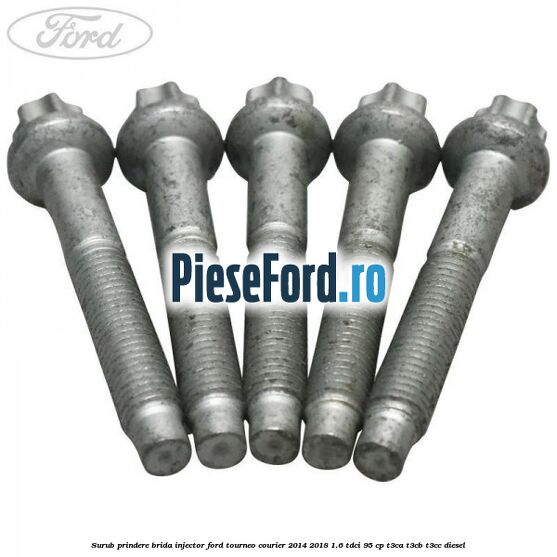 Surub prindere brida injector Ford Tourneo Courier 2014-2018 1.6 TDCi 95 cp T3CA, T3CB, T3CC diesel
